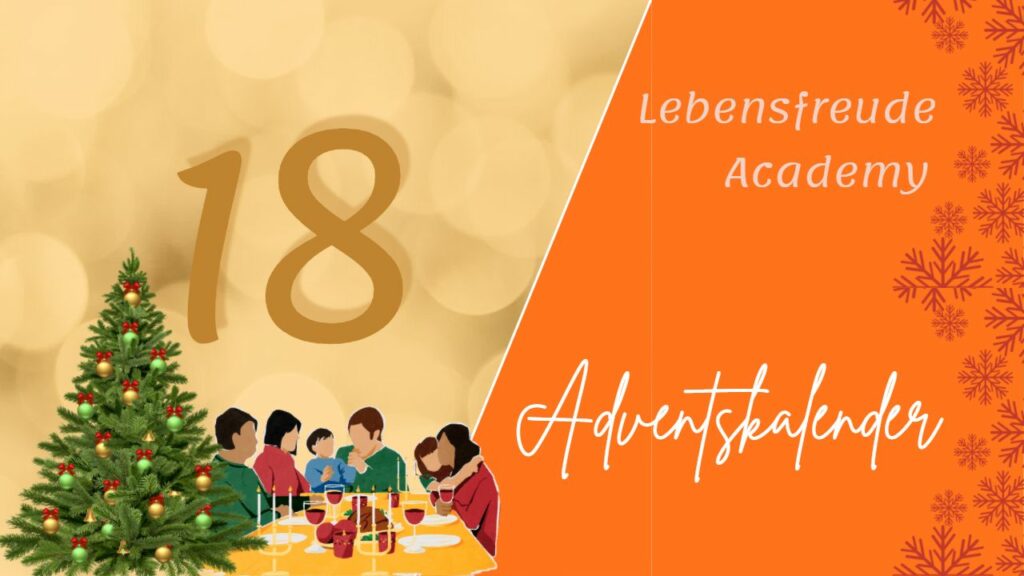 Erwartungen an Weihnachten: Lebensfreude-Adventskalender Tag 18 - Christbaum und Familienessen - Lebensfreude-Academy