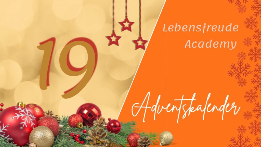Erwartungen loslassen - Erwartungen an Weihnachten loslassen - Lebensfreude-Adventskalender Tag 19 - Lebensfreude-Academy