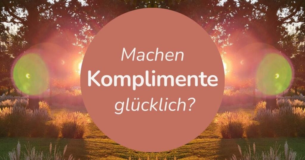 Sonnenuntergang im Park mit dem Text "Machen Komplimente glücklich" - ein Blogbeitrag der Lebensfreude-Academy